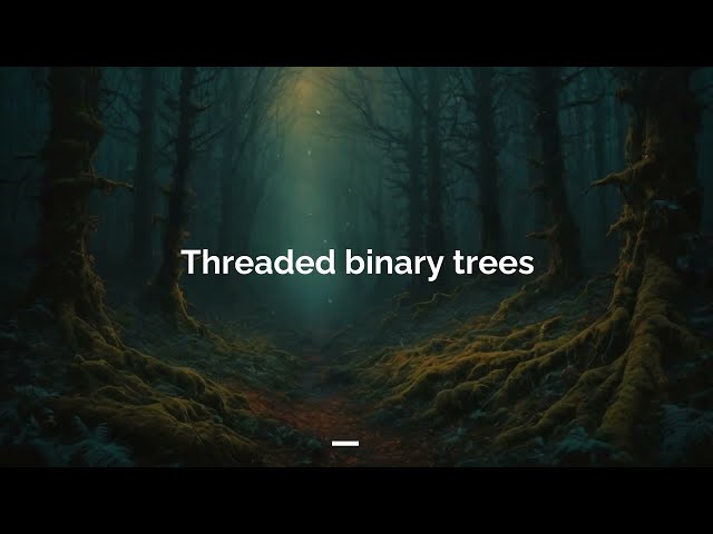 Threaded Binary Trees