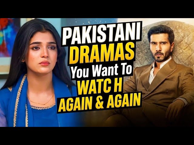 Top 9 Pakistani Dramas You Want To Watch Again And Again