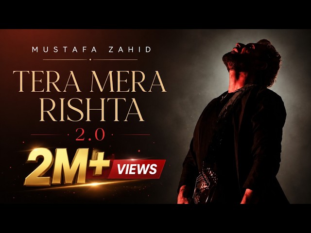 Tera Mera Rishta 2.0 - Mustafa Zahid 