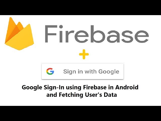 Android Studio Tutorial - Firebase Google Sign In and fetching users Data.
