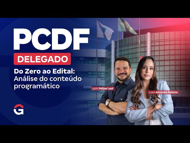 Concurso de Delegado PC DF| Do Zero ao Distintivo: análise do conteúdo programático