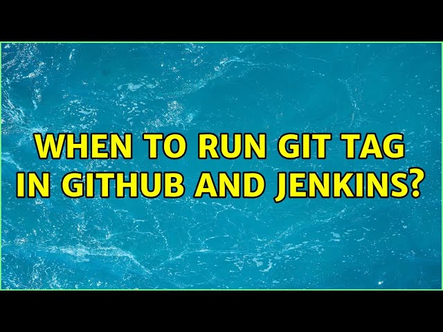 When to run git tag in GitHub and Jenkins?