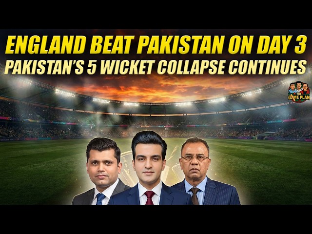 England Beat Pakistan on Day 3 | Pakistan’s 5 Wicket Collapse Continues | The Game Plan