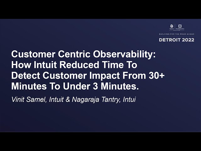 Customer Centric Observability: How Intuit Reduced Time To Detect... - Vinit Samel & Nagaraja Tantry