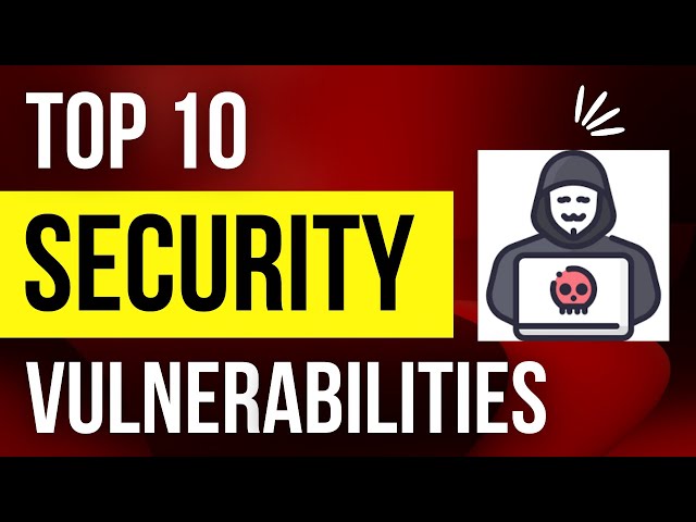 Top 10 Security Vulnerabilities You Should Know