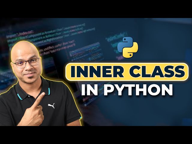#54 Python Tutorial for Beginners | Inner class