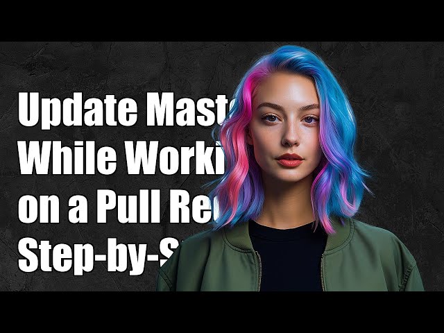 How to Update Master While Working on a Pull Request: A Step-by-Step Guide