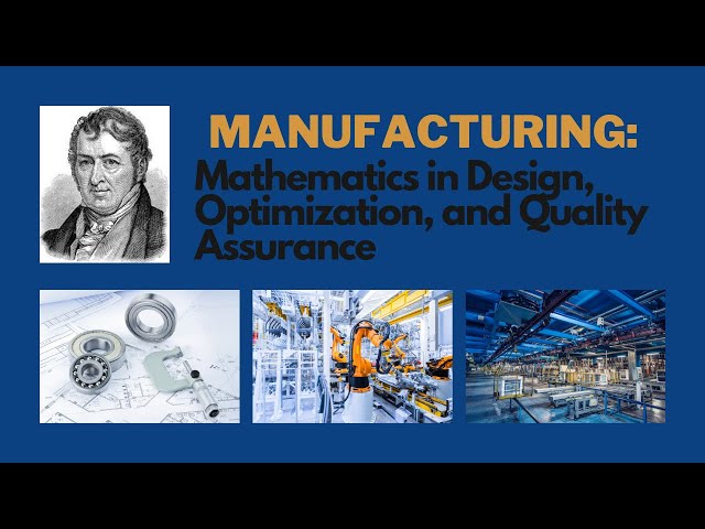 Manufacturing: Mathematics in Design, Optimization, and Quality Assurance