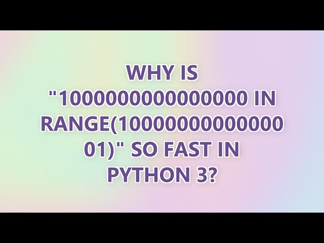 Why is "1000000000000000 in range(1000000000000001)" so fast in Python 3? (3 SOLUTIONS!!)