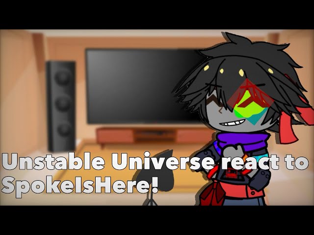 Unstable Universe react to SpokeIsHere || 2x speed || Credit in description !!
