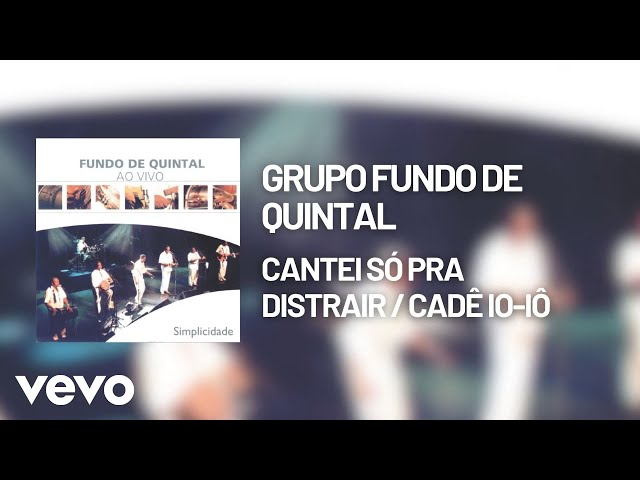 Grupo Fundo De Quintal - Cantei Só Pra Distrair / Cadê Io-Iô (Áudio Oficial)