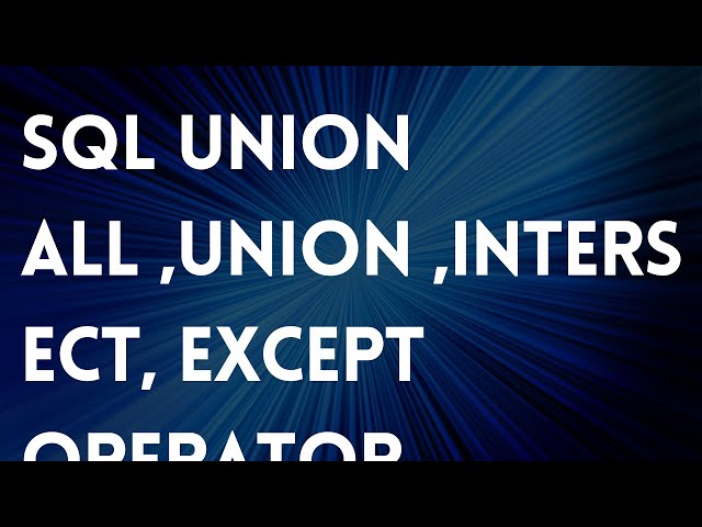 SQL UNION ALL ,UNION ,INTERSECT, EXCEPT OPERATOR-38 || UNION ,INTERSECT, EXCEPT ,UNION ALL  IN SQL