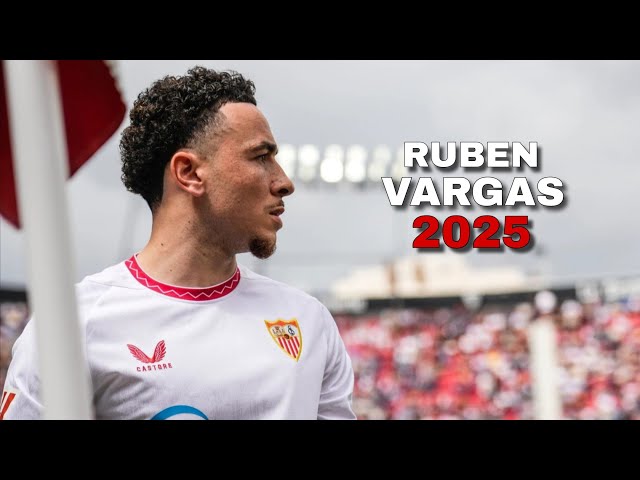 Ruben Vargas 2025 - Habilidades, Goles y Asistencias increíbles | Sevilla | HD