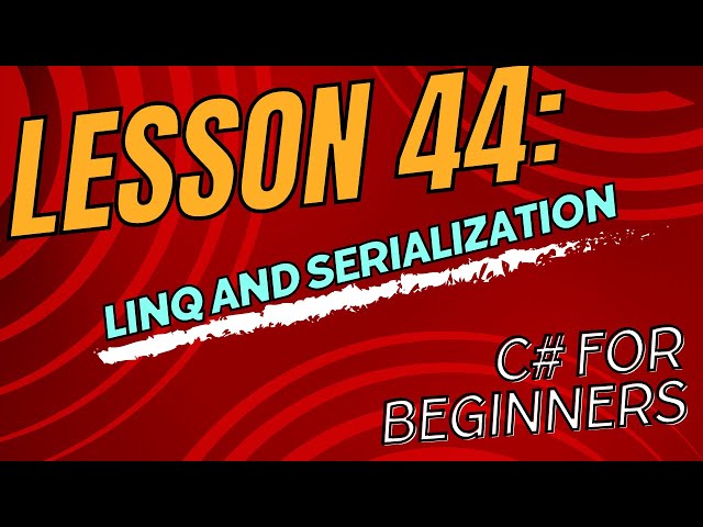 Lesson 44 LINQ and Serialization
