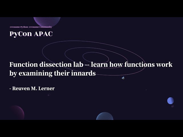 Function Dissection Lab - Learn How Functions Work...｜Reuven M. Lerner｜PyCon APAC 2022
