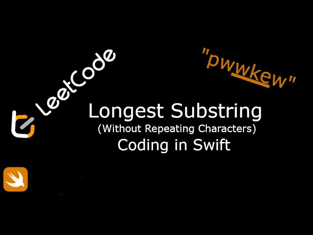 LeetCode. 3. Longest Substring Without Repeating Characters. Coding in Swift.