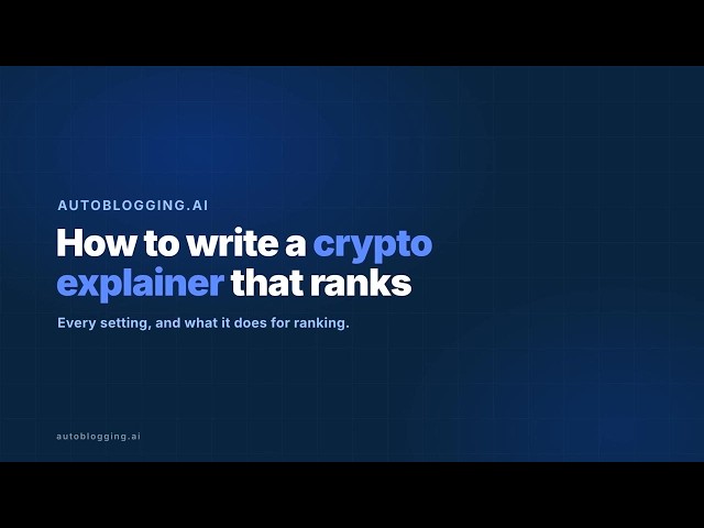 How to Write a Crypto Explainer Post That Ranks With AI: Full Tutorial for Crypto Blogs