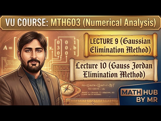 MTH603 Lecture 9 & 10 |Gaussian Elimination & Gauss Jordan Elimination Method |VU Numerical Analysis