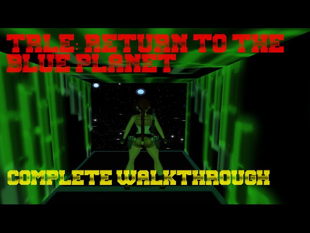 TRLE RETURN TO THE BLUE PLANET (COMPLETE WALKTHROUGH)