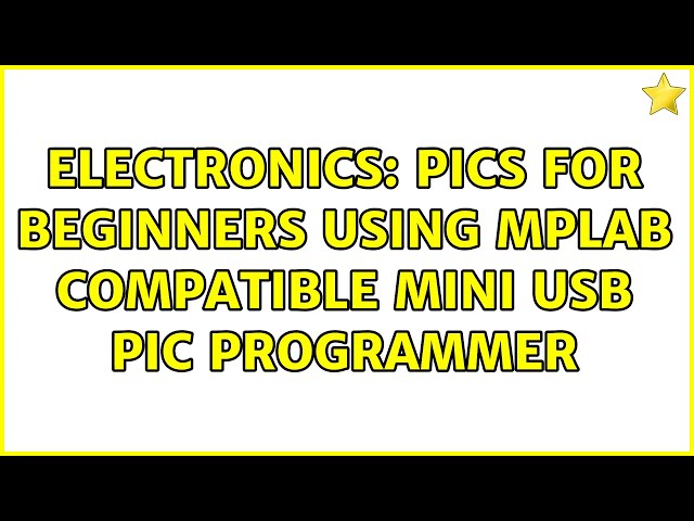 Electronics: PICs for beginners using MPLAB Compatible Mini USB PIC Programmer (4 Solutions!!)