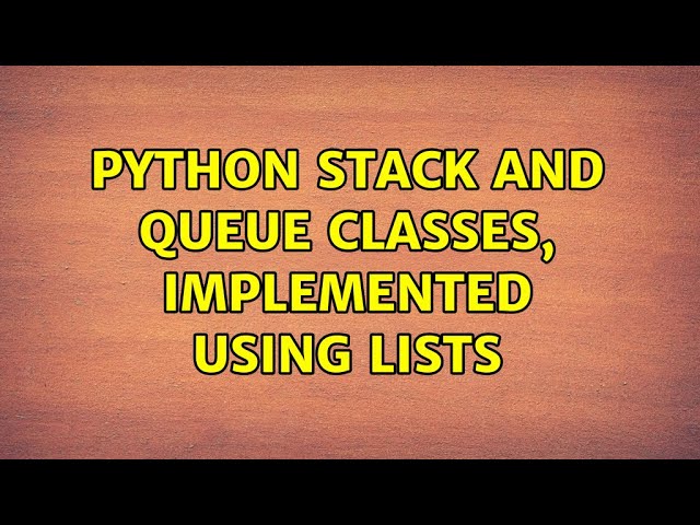 Python stack and queue classes, implemented using lists (2 Solutions!!)
