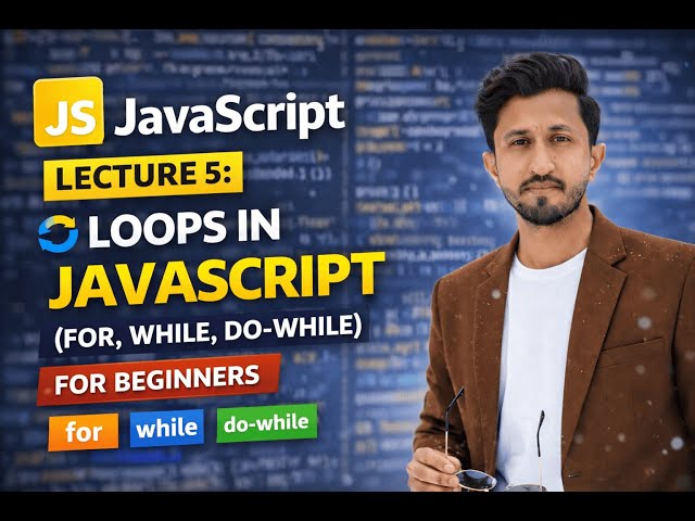 JavaScript Lecture 5: Loops in JavaScript (for, while, do-while)