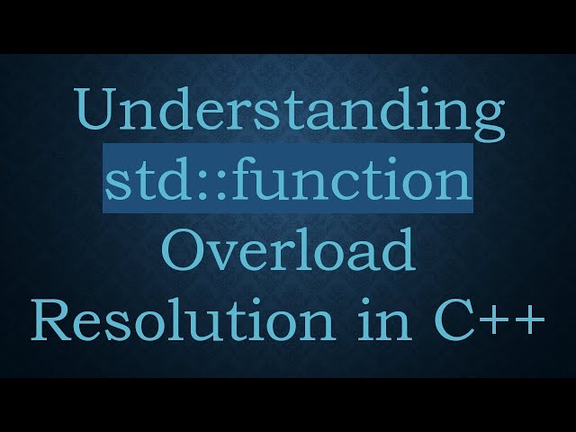 Understanding std::function Overload Resolution in C++