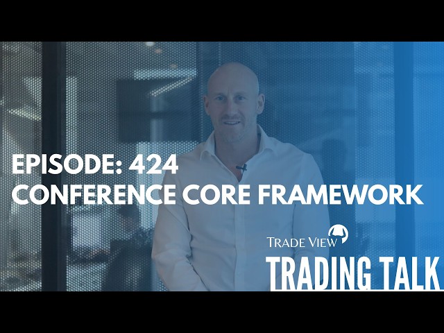 Trading Talk Episode 424: Conference Core Framework (Full Video)