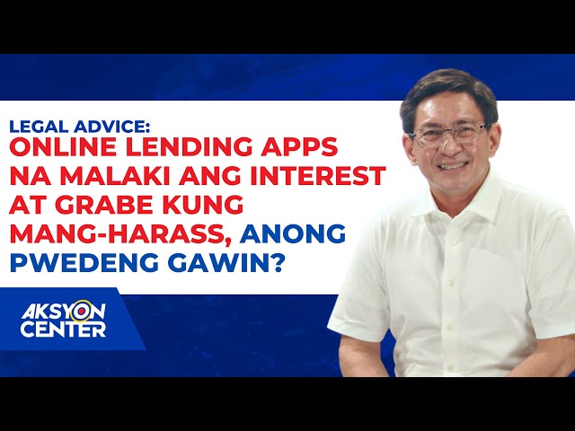 ONLINE LENDING APPS NA MALAKI ANG INTEREST AT GRABE KUNG MANG-HARASS, ANONG PWEDENG GAWIN?
