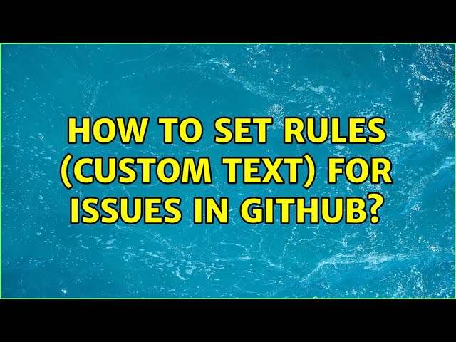 How to set rules (custom text) for issues in Github?