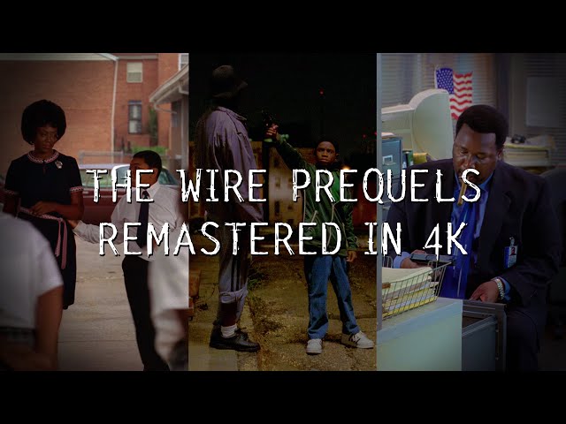 The Wire Prequels – Remastered in 4K