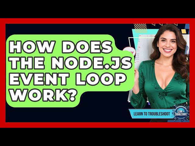 How Does The Node.js Event Loop Work? - Learn To Troubleshoot