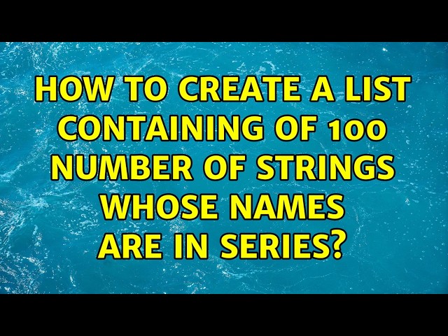 How to create a list containing of 100 number of strings whose names are in series? (2 Solutions!!)
