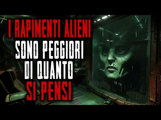 I Rapimenti alieni sono reali e sono Peggio di quanto si Pensi.