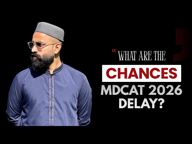 What are the chances of an MDCAT 2026 delay? Final appeal to all aspirants!
