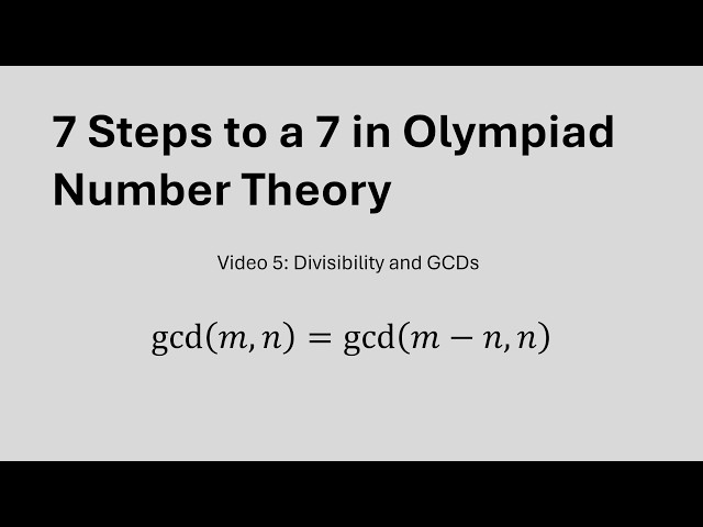 7 Steps to a 7 in Olympiad Number Theory, Video 5 - Divisibility and GCDs