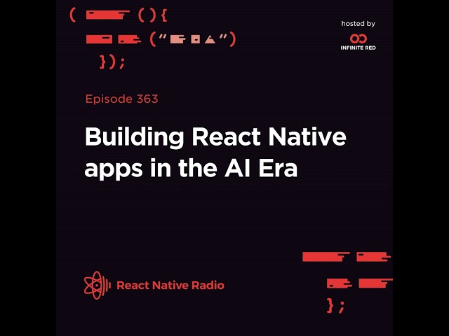 RNR 363 - Building React Native Apps in the AI Era