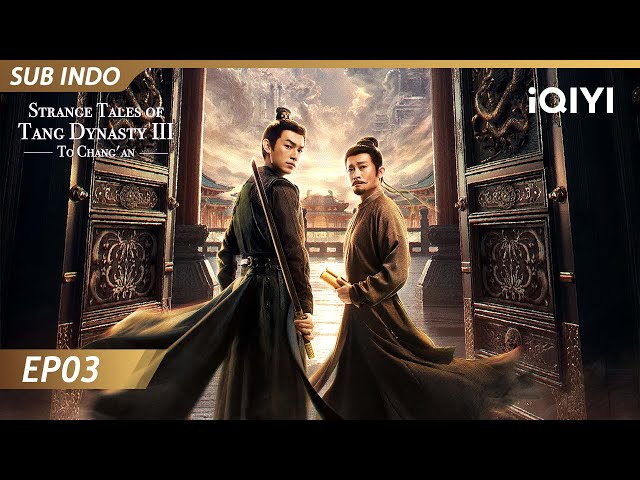 【INDO SUB】Strange Tales of Tang Dynasty III : To Chang'an EP03 | iQIYI Indonesia