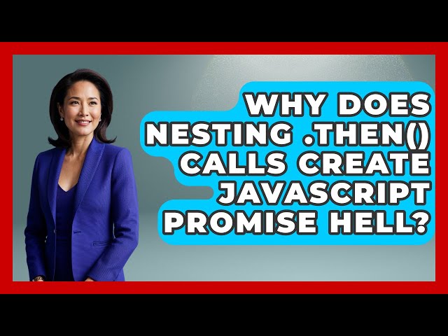 Why Does Nesting .then() Calls Create JavaScript Promise Hell? - JavaScript Toolkit