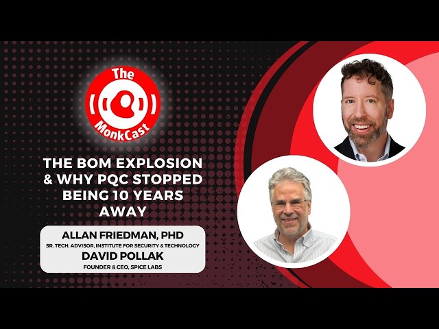 The BOM Explosion & Why PQC Stopped Being 10 Years Away with David Pollak & Allan Friedman
