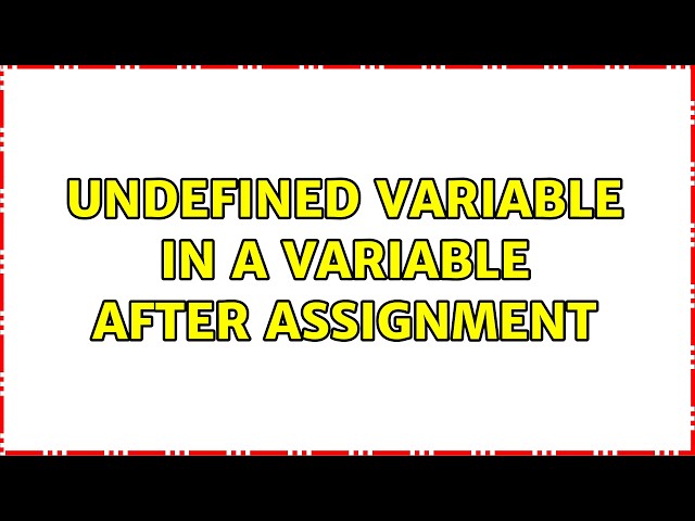 Undefined Variable in a variable after assignment