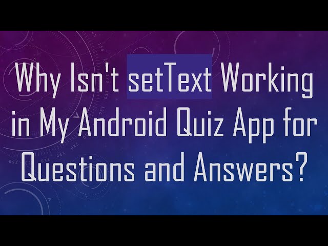 Why Isn't setText Working in My Android Quiz App for Questions and Answers?
