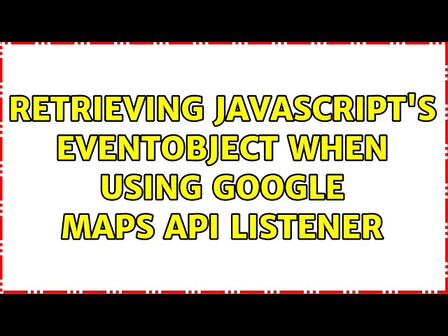 Retrieving JavaScript's eventObject when using Google Maps API listener