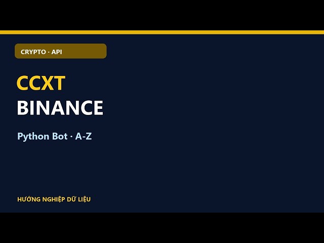CCXT Python + Binance: Hướng Dẫn Kết Nối API, Fetch OHLCV & Đặt Lệnh