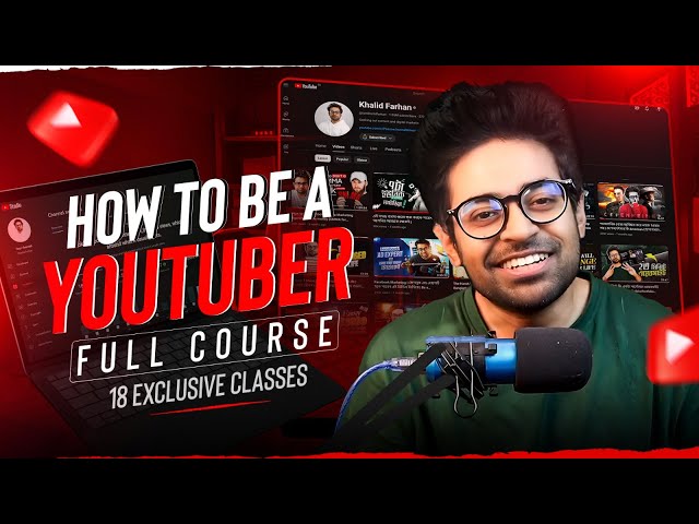 How to Be a YouTuber | Free Course in Bangla | কনটেন্ট ক্রিয়েশন কে পেশা হিসেবে নেয়ার পুরো গাইডলাইন