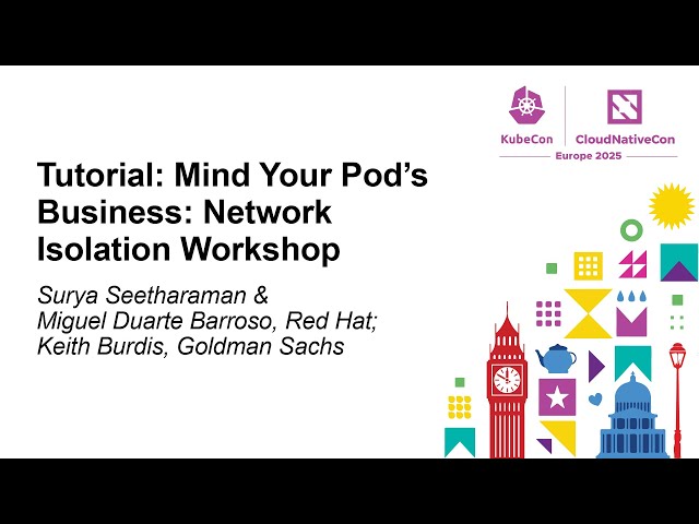 Tutorial: Mind Your Pod's Business: Netwo... Surya Seetharaman, Miguel Duarte Barroso & Keith Burdis