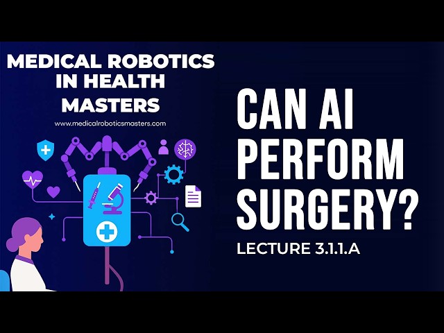 Lecture 3.1.1A | Foundation Models for Surgery | Masters in Medical Robotics