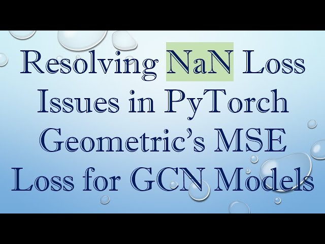Resolving NaN Loss Issues in PyTorch Geometric's MSE Loss for GCN Models