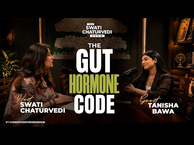 The Gut-Hormone Code | Tanisha Bawa | The The Swati Chaturvedi Show