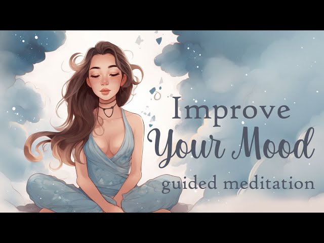 Improve Your Mood and Overall Well-Being (10 Minute Guided Meditation)